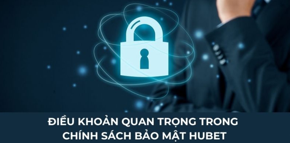 Điều khoản quan trọng trong chính sách bảo mật Hubet
