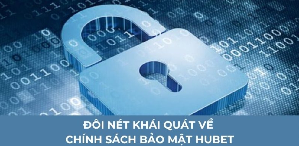 Đôi nét khái quát về chính sách bảo mật Hubet